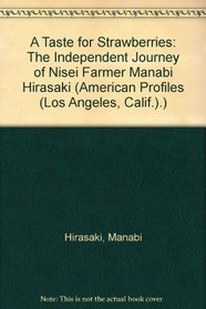 A Taste for Strawberries: The Independent Journey of Nisei Farmer Manabi Hirasaki (American Profiles (Los Angeles, Calif.).)