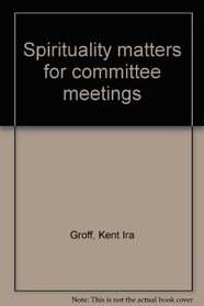 Spirituality matters for committee meetings