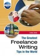 The Greatest Freelance Writing Tips in the World (The Greatest Tips in the World)