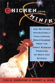 The Chicken from Minsk: And 99 Other Infuriatingly Challenging Brain Teasers from the Great Russian Tradition of Math and Science