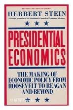 Presidential economics: The making of economic policy from Roosevelt to Reagan and beyond