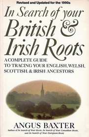 In Search of Your British and Irish Roots: A Complete Guide to Tracing Your English, Welsh, Scottish, & Irish Ancestors