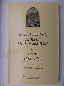 R.D.Chantrell, Architect: His Life and Work in Leeds, 1818-1847 (Publications of the Thoresby Society)