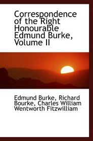Correspondence of the Right Honourable Edmund Burke, Volume II