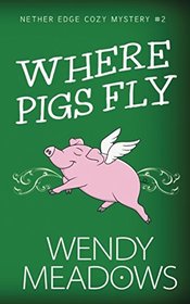 Where Pigs Fly (Nether Edge Cozy Mystery)