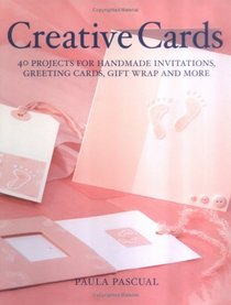 Creative Cards: 40 Projects for Handmade Invitations, Greeting Cards, Gift Wrap and More