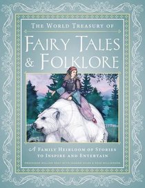 The World Treasury of Fairy Tales & Folklore: A Family Heirloom of Stories to Inspire & Entertain