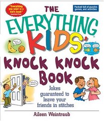 The Everything Kids' Knock Knock Book: Jokes Guaranteed To Leave Your Friends In Stitches (Everything Kids Series)