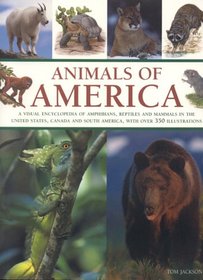 Animals of America: A Visual Encyclopedia of Amphibians, Reptiles and Mammals  of the United States, Canada and South America.