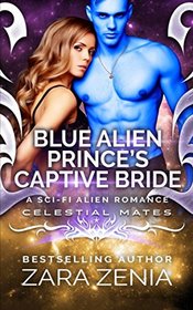 Blue Alien Prince's Captive Bride: A Sci-Fi Alien Romance (Royally Blue - Celestial Mates)