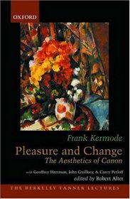 Pleasure and Change The Aesthetics of Canon (The Berkeley Tanner Lectures)