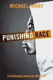 Punishing Race: A Continuing American Dilemma (Studies in Crime and Public Policy)