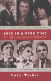 Love in a Dark Time: Gay Lives from Wilde to Almodovar