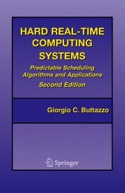Hard Real-Time Computing Systems : Predictable Scheduling Algorithms and Applications (Real-Time Systems Series)