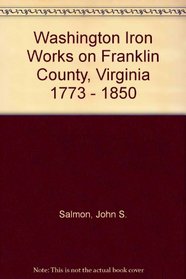 Washington Iron Works on Franklin County, Virginia 1773 - 1850