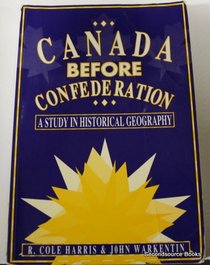 Canada Before Confederation: A Study in Historical Geography (Carleton Library)