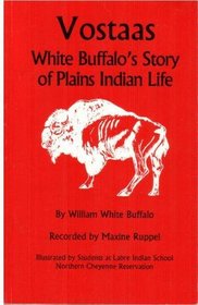 Vostaas: White Buffalo's Story of Plains Indian Life (Indians of the Northern Plains)