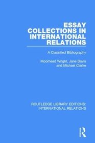 Essay Collections in International Relations: A Classified Bibliography (Routledge Library Editions: International Relations)