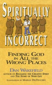 Spiritually Incorrect: Finding God in All the Wrong Places
