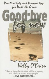 Good-Bye for Now: Practical Help and Personal Hope for Those Who Grieve