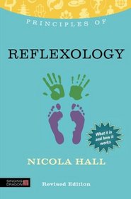 Principles of Reflexology: What It Is, How It Works, and What It Can Do for You (Principles Of... (Singing Dragon))