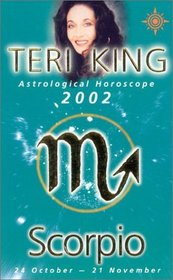 Scorpio 2002: Teri King's Complete Horoscope for All Those Whose Birthdays Fall Between 24 October and 21 November (Teri King's Astrological Horoscopes for 2002)