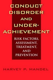 Conduct Disorder and Underachievement: Risk Factors, Assessment, Treatment, and Prevention