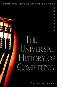 The Universal History of Computing: From the Abacus to the Quantum Computer