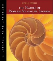 The Nature of Problem Solving in Algebra: A Liberal Arts Approach (with BCA/iLrn Tutorial and InfoTrac)