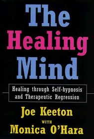 The Healing Mind: Healing Through Self-Hypnosis and Therapeutic Regression