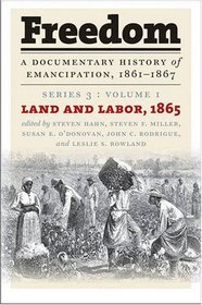 Freedom: A Documentary History of Emancipation, 1861-1867: Series 3, Volume 1: Land and Labor, 1865 (Freedom, a Documentary History of Emancipation, 1861-1867)