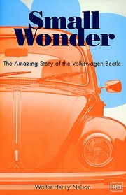 Small Wonder: The Amazing Story of the Volkswagen Beetle (Volkswagen)