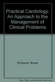 Practical Cardiology: An Approach to the Management of Clinical Problems