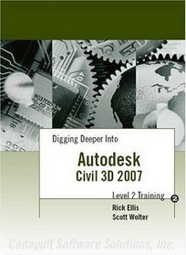 Digging Deeper Into Autodesk Civil 3D 2007 - Level 2 Training