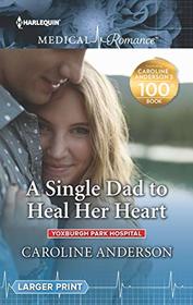 A Single Dad to Heal Her Heart (Yoxburgh Park Hospital, Bk 10) (Harlequin Medical, No 1021) (Larger Print)