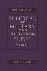 Political and Military Events in British India, from the Years 1756 to 1849: Volume 1