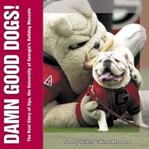 Damn Good Dogs: The Real Story of Uga, the University of Georgia's Bulldog Mascots