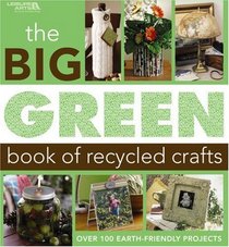 Big Green Book of Recycled Crafts ( Leisure Arts #4802)