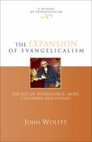 The Expansion of Evangelicalism: The Age of Wilberforce, More, Chalmers and Finney