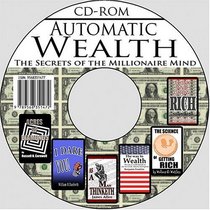 Automatic Wealth: The Secrets of the Millionaire Mind--Including: Acres of Diamonds, As a Man Thinketh, It Works, The Science of Getting Rich, The Way to Wealth, and Think and Grow Rich