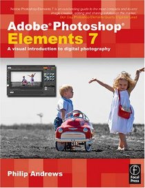 Adobe Photoshop Elements 7: A Visual Introduction to Digital Photography