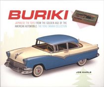 Buriki: Japanese Tin Toys from the Golden Age of the American Automobile: The Yoku Tanaka Collection (Japan Society Series)