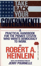Take Back Your Government! A Practical Handbook for the Private Citizen Who Wants Democracy to Work