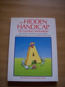 The Hidden Handicap: How to Help Children Who Suffer from Dyslexia, Hyperactivity and Learning Difficults