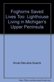 Foghorns Saved Lives, Too: Lighthouse Living in Michigan's Upper Peninsula