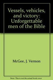 Vessels, vehicles, and victory: Unforgettable men of the Bible