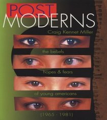 Postmoderns: the Beliefs, Hopes, and Fears of Young Americans Born 1965-1981