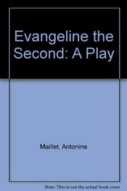 Evangeline the Second: A Play