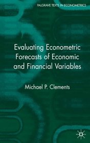 Evaluating Econometric Forecasts of Economic and Financial Variables (Palgrave Texts in Econometrics)