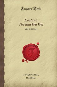 Laotzu's Tao and Wu Wei: Tao-te Ching (Forgotten Books)